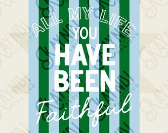 All My Life You Have Been Faithful Blue Green Design PNG Digital Download Sublimation DTF Print Ready