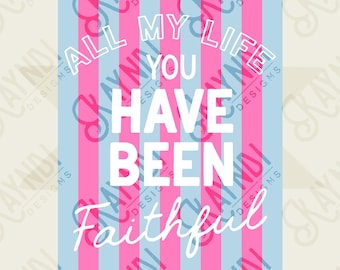 All My Life You Have Been Faithful Blue Pink Design PNG Digital Download Sublimation DTF Print Ready