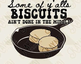 Some of Y'alls Biscuits Ain't Done in the Middle Sublimation Design PNG Digital Download Printable Funny Southern Grandma Skillet Country