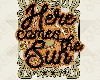 Here comes the sun Sublimation Design PNG Digital Download Printable
