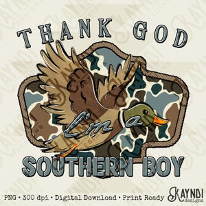 May include: A digital graphic featuring a flying duck with brown and tan feathers, a green head, and an orange beak. The text reads "THANK GOD I'm a SOUTHERN BOY" in gray letters. The duck is set against a camouflage background.