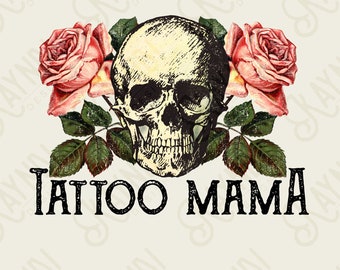 Tattoo Mama Sublimation Design PNG Digital Download Printable Skull Vintage Roses Flowers Floral Rocker Edgy Grunge Distressed