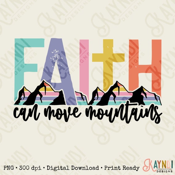 Faith Can Move Mountains Sublimation Design PNG Digital Download.