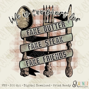 Life is too short for Fake Butter Fake Steak Fake Friends Sublimation Design PNG Digital Download Printable image 1