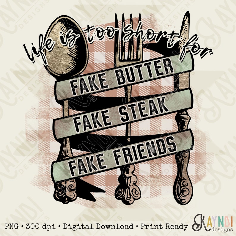 Life is too short for Fake Butter Fake Steak Fake Friends Sublimation Design PNG Digital Download Printable image 1