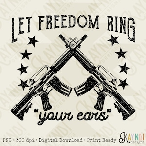 Let Freedom Ring Your Ears Sublimation Design PNG Digital Download Printable 2A Guys Mens Southern Country Single Color