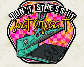 Don't Stress it Just Press it Sublimation PNG, Digital Download, Printable T-Shirt Heat Press, Vibrant, DIY Craft Design