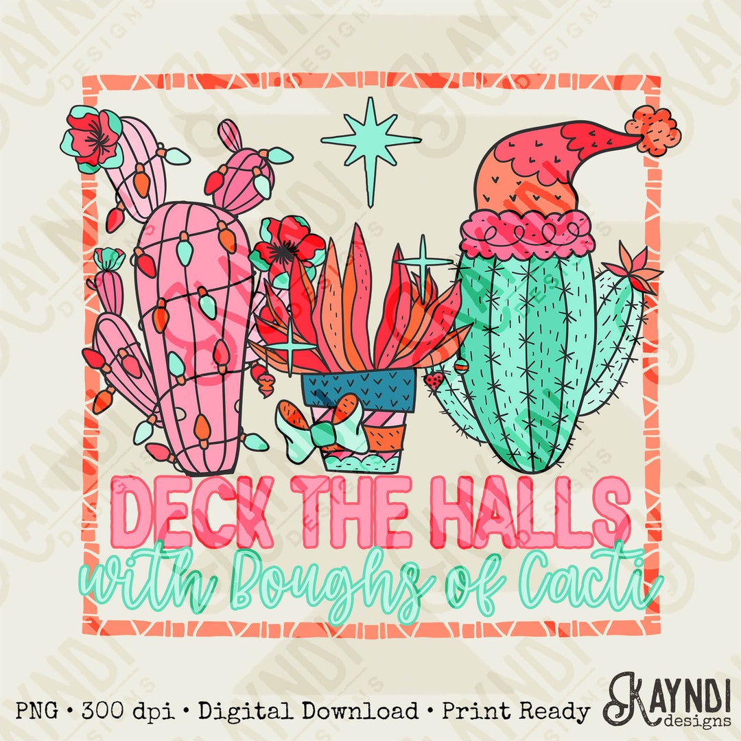 Deck the Halls With Boughs of Cacti Sublimation Design PNG Digital ...