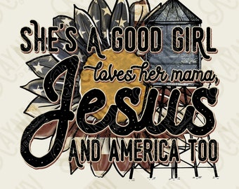 She's a Good Girl loves her mama, Jesus and America too Sublimation Design PNG Digital Download Printable
