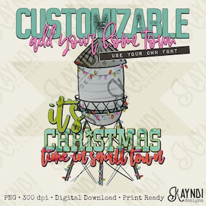 May include: A digital design featuring a water tower decorated with Christmas lights. The text reads "CUSTOMIZABLE add your home town" and "it's CHRISTMAS time in small town". The design includes the text "USE YOUR OWN FONT".