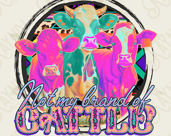 Not My Brand Of Cattle Sublimation Design PNG Digital Download Printable Cows