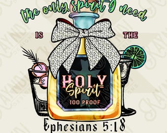 May include: A yellow bottle with a black and white bow and the words "Holy Spirit 100 Proof" on it. The bottle is surrounded by a pink and green design and the text "The only spirit I need is the Holy Spirit Ephesians 5:18".