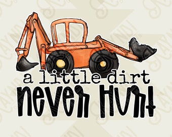 A Little Dirt Never Hurt Sublimation Design PNG Digital Download Printable Boys Children's Kids Toddler Tractor Baby Boy Toy Car