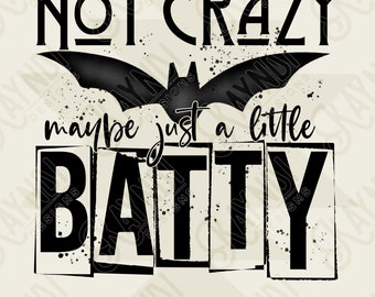 Not Crazy Maybe Just a Little Batty Sublimation Design PNG Digital Download Printable Halloween Bat Snarky Funny Humor Quote Saying