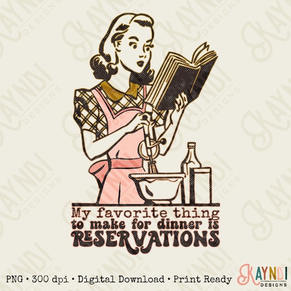 My Favorite Thing To Make For Dinner Is Reservations Sublimation.