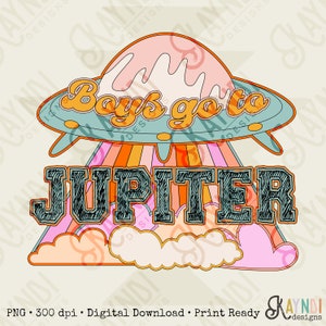 Boys Go to Jupiter Sublimation Design PNG Digital Download Printable Retro Groovy Alien UFO Spaceship Girl Kids Girly Cute Children's School image 1