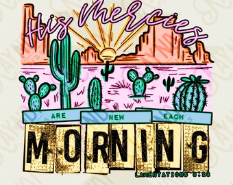 His Mercies Are New Each Morning Sublimation Design PNG Digital Download Printable Christian Desert Western Cactus Cowgirl Southern Country