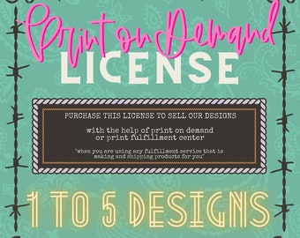 Printed On Demand &quot;POD&quot; License 1 to 5 Designs