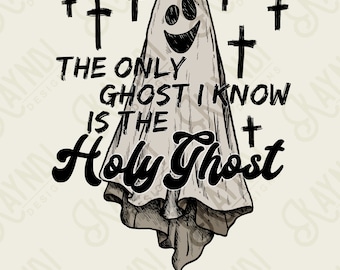 The Only Ghost I Know is the Holy Ghost Sublimation Design PNG Digital Download Printable Cute Christian Faith Jesus Halloween Spooky Mama