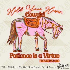 May include: Pink horse illustration with a saddle and the text "Hold Your Horses, Cowgirl." Below, the text reads "Patience is a Virtue, Proverbs 14:29." The design is a digital download.