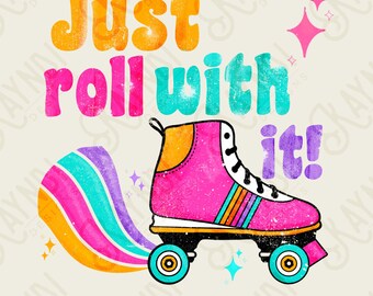 Just Roll With It Sublimation Design PNG Digital Download Printable 70s 80s Retro Vintage Doodle Rollerblades Roller Skates Skating Rink