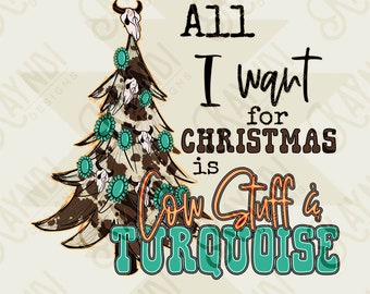 All I Want for Christmas is Cow Stuff & Turquoise Sublimation Design PNG Digital Download Printable Concho Cow Print Christmas Tree Western