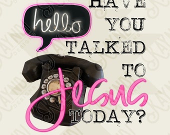 Have You Talked With Jesus Today Sublimation Design PNG Digital Download Printable
