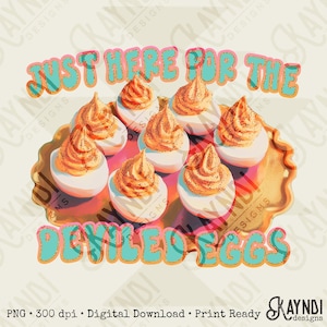 May include: A digital graphic showing devilled eggs on a gold-coloured platter. The eggs have an orange filling, and the text "JUST HERE FOR THE DEVILED EGGS" is displayed in a retro font with teal and pink accents.