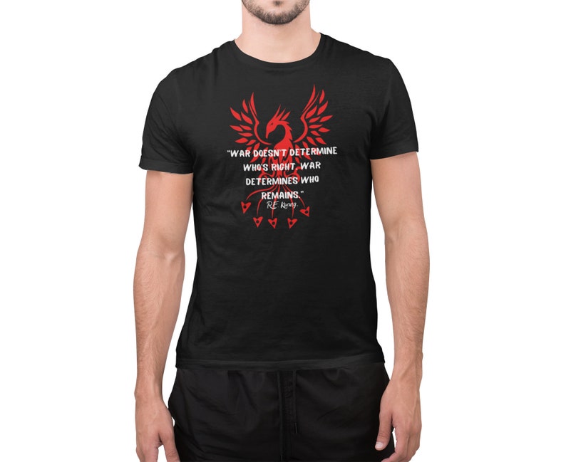May include: Black t-shirt featuring a red phoenix graphic and the quote "WAR DOESN'T DETERMINE WHO'S RIGHT. WAR DETERMINES WHO REMAINS. RE"