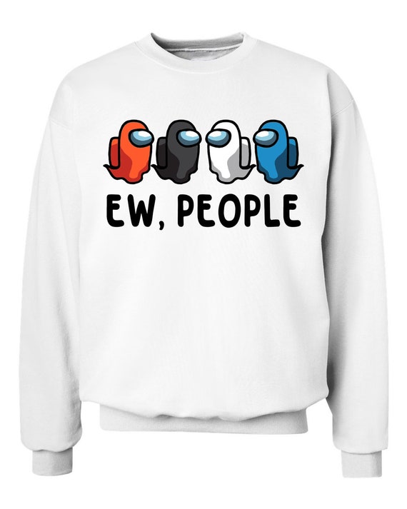 Among Us Shirt Among Us Team Ew People T Shirt Hoodie Etsy