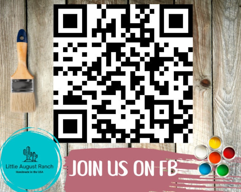 May include: A black and white QR code on a wooden background with a paintbrush and a sign that says "JOIN US ON FB" and a logo for Little August Ranch. The logo is a cactus with the text "Little August Ranch Handmade in the USA".
