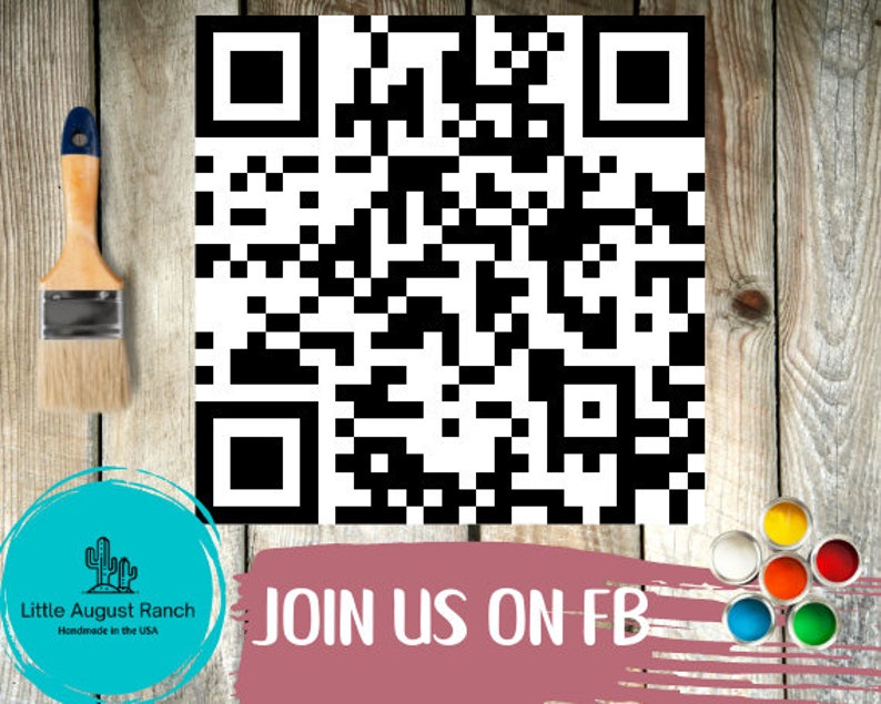 May include: A black and white QR code on a wooden background with a paintbrush and a sign that says "JOIN US ON FB" and a logo for Little August Ranch. The logo is a cactus with the text "Little August Ranch Handmade in the USA".