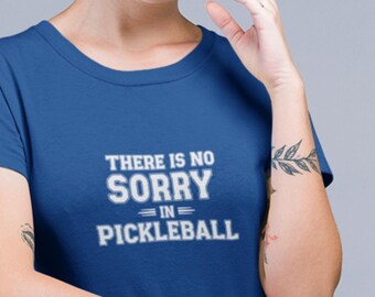 There Is No Sorry in Pickleball Tee | Pickleball Shirt for Women