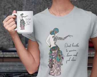 Colorful Belly Dancing Graphic T-Shirt |  Dont Breath To Survive; dance and feel alive | 2Merchants