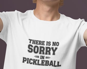 There Is No Sorry in Pickleball T-Shirt | Pickleball Quote Tee