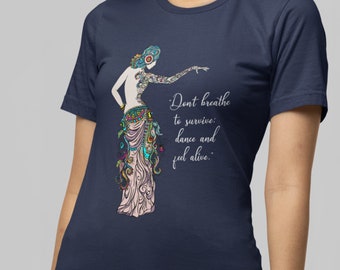 Colorful Belly Dancing Graphic T-Shirt |  Dont Breath To Survive; dance and feel alive | 2Merchants