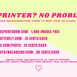 May include: A pink and yellow graphic with the text "NO PRINTER? NO PROBLEM!" and a list of websites where you can print 4x6 images. The text also includes the price per image for each website.