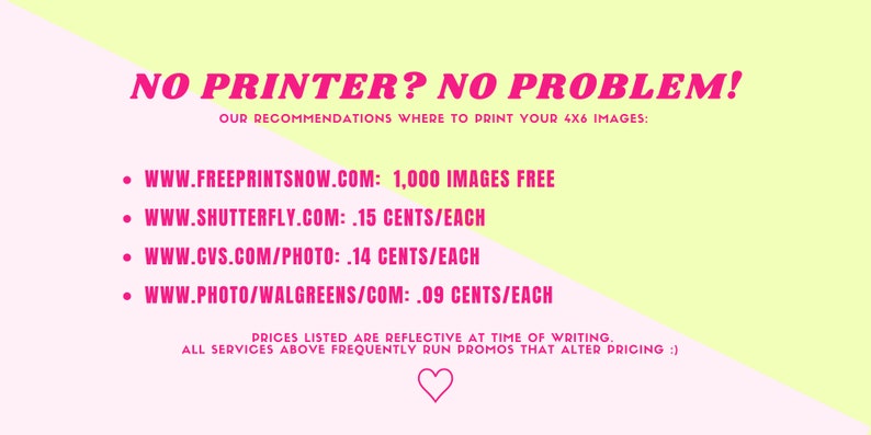 May include: A pink and yellow graphic with the text "NO PRINTER? NO PROBLEM!" and a list of websites where you can print 4x6 images. The text also includes the price per image for each website.