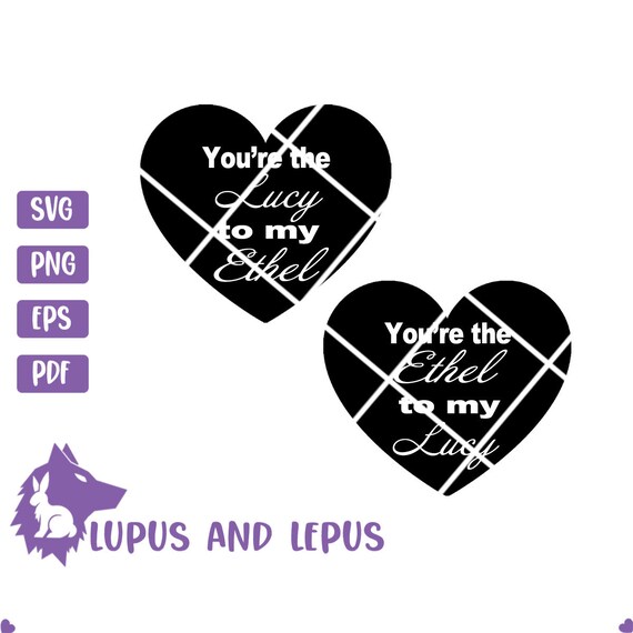 Download Digital File You Re The Lucy To My Ethel Lucy Svg Etsy