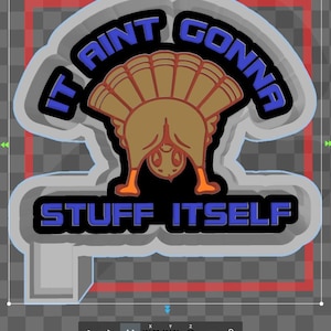 May include: A blue and white 3D printed cookie cutter shaped like a turkey with the text "It ain't gonna stuff itself" around the turkey.