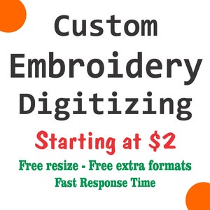 May include: A graphic design for a custom embroidery digitizing service. The text reads "Custom Embroidery Digitizing Starting at $2 Free resize - Free extra formats Fast Response Time".
