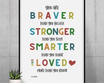 You Are Braver Than You Believe Stronger Than You Seem and Smarter Than You Think/ DIGITAL DOWNLOAD / Motivational / Inspirational Wall Art