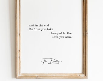 And in the End, the Love You Take, is Equal to the Love you Make - the Beatles quote - inspirational romantic print - INSTANT DOWNLOAD