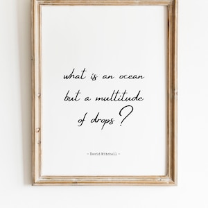 What is an ocean but a multitude of drops? - David Mitchell quote - Cloud Atlas -  INSTANT DOWNLOAD - literary quote - motivational quote