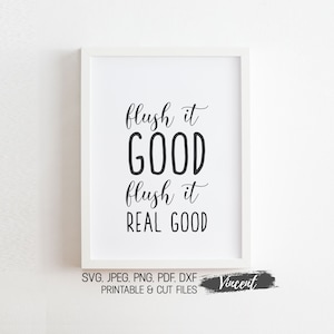 Flush It Good Flush It Real Good Baño Imprimible y Cortar Archivos SVG JPEG PDF Png, Divertido Hogar Inodoro Flush Wall Art Decor Imprimir Múltiples Tamaños