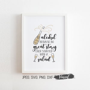 Alcohol Because No Great Story Started With A Salad SVG JPEG Cut & Printable, Wedding Sign Print 12 sizes, Funny Quote Sublimation PNG