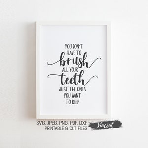 You Don&#39;t Have To Brush All Your Teeth Just The Ones You Want To Keep SVG JPEG PDF Printable & Cut Files, Funny Kids Bathroom Wall Sign Art