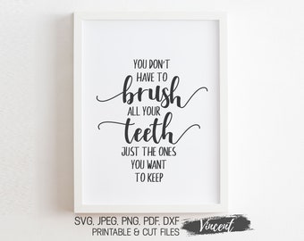 You Don&#39;t Have To Brush All Your Teeth Just The Ones You Want To Keep SVG JPEG PDF Printable & Cut Files, Funny Kids Bathroom Wall Sign Art
