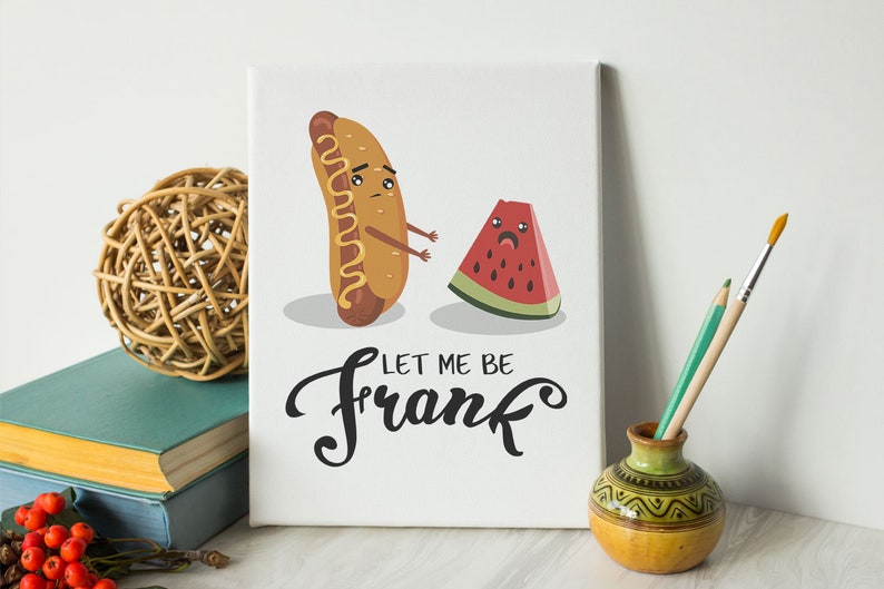 Funny Hot Dog Quote Art Print 12 sizes Food Puns Kitchen Puns Let Me Be Frank Printable JPEG Images BBQ Party Pun Sign Decor JPG Designs
