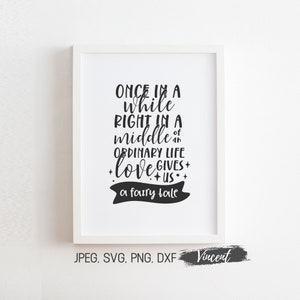 Af en toe midden in een gewoon leven afdrukbare JPEG-afbeeldingen, sprookje bruiloft teken SVG gesneden bestanden, liefdesverhaal kunstafdrukken